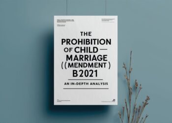 The Prohibition of Child Marriage (Amendment) bill, 2021: An In depth Analysis