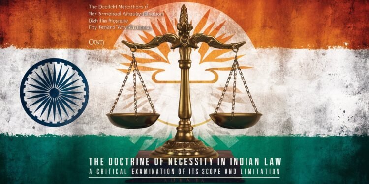 The Doctrine of Necessity in Indian Law: A critical examination of its scope and limitation