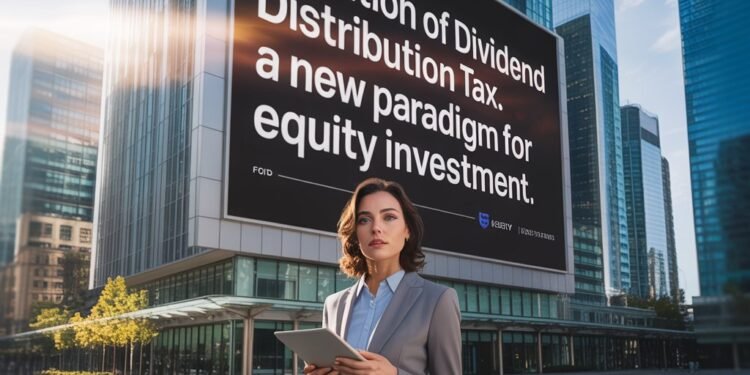 Abolition Of Dividend Distribution Tax: A New Paradigm for Equity Invesment