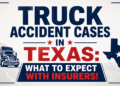 Truck Accident Cases in Texas: What to Expect with Insurers.
