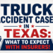Truck Accident Cases in Texas: What to Expect with Insurers.